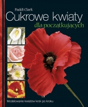 Cukrowe kwiaty dla początkujących - Paddi Clark