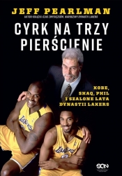 Cyrk na trzy pierścienie. Kobe, Shaq, Phil i szalone lata dynastii Lakers - Pearlman Jeff