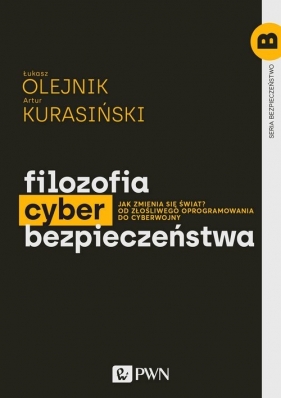 Filozofia cyberbezpieczeństwa - Olejnik Łukasz, Kurasiński Artur