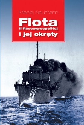 Flota II Rzeczypospolitej i jej okręty - Maciej Neumann