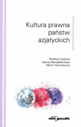 Kultura prawna państw azjatyckich - red. Marcin Górnikiewicz, Joanna Marszałek-Kawa