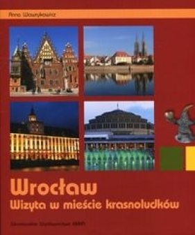 Wrocław Wizyta w mieście krasnoludków - Wawrykowicz Anna