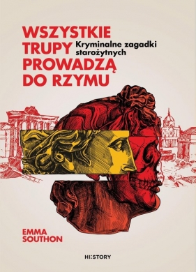 Wszystkie trupy prowadzą do Rzymu. Kryminalne zagadki starożytnych - Emma Southon