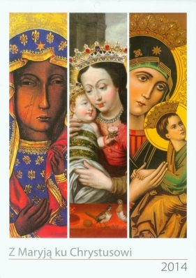 Kalendarz 2014 A4 Z Maryją ku Chrystusowi - Wiszniowski Kazimierz<br />