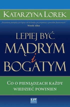 Lepiej być mądrym i bogatym! - Lorek Katarzyna