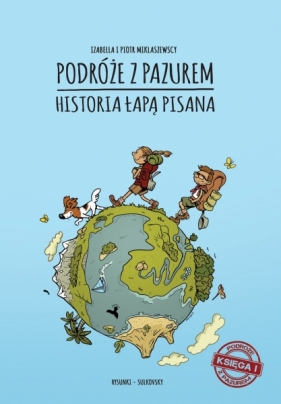 Podróże z pazurem. Historia łapą pisana. Księga I - Izabella Miklaszewska, Piotr Miklaszewski