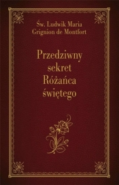 Przedziwny sekret Różańca świętego - Ludwik Maria Grignion De Montfort