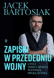 Zapiski w przededniu wojny, czyli dzieci morza wzywają swoją matkę - Jacek Bartosiak