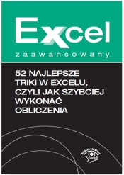 Excel zaawansowany 52 najlepsze triki w Excelu, czyli jak szybciej wykonać obliczenia