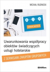Uwarunkowania współpracy obiektów świadczących usługi hotelarskie z serwisami zakupów grupowych - Michał Rudnicki