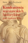 Konfraternia warszawskich historyków pod znakiem Klio Subiektywne Drozdowski Marian Marek
