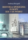 Historia społeczna Europy XIX i XX wieku Skrzypek Andrzej