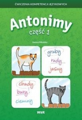 Antonimy 1 Ćwiczenia kompetencji językowych - Joanna Mikulska