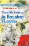 Niezwykła historia św Bernadetty z Lourdes Rihoit Catherine