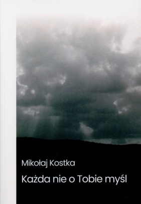 Każda nie o Tobie myśl - Mikołaj Kostka