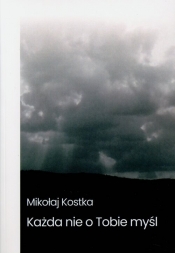 Każda nie o Tobie myśl - Mikołaj Kostka