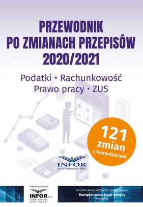 Przewodnik po zmianach przepisów 2020/2021 Podatki Rachunkowość Prawo Pracy ZUS