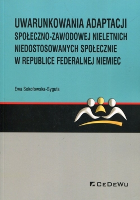 Uwarunkowania adaptacji społeczno-zawodowej nieletnich niedostosowanych społecznie w Republice Federalnej Niemiec - Ewa Sokołowska-Syguła