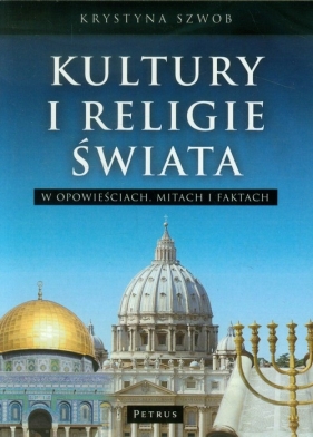 Kultury i Religie świata w opowieściach, mitach i faktach - Krystyna Szwob