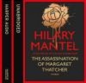 The Assassination of Margaret Thatcher Hilary Mantel