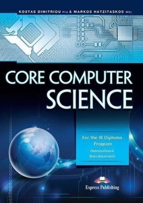 Core Computer Science EXPRESS PUBLISHING - Kostas Dimitriou Phd, Markos Hatzitaskos MSc