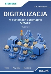 Digitalizacja w systemach automatyki SIMATIC. Teoria, przykłady, ćwiczenia. Wydanie II - Artur Nowocień