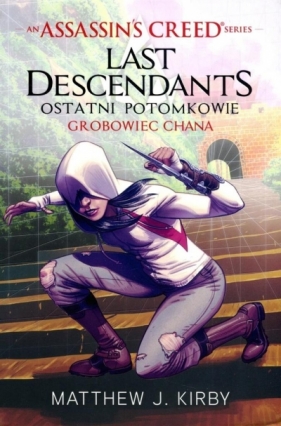 Assassin's Creed: Last Descendants - Ostatni potomkowie. Grobowiec Khan. Tom 2 - Matthew J. Kirby