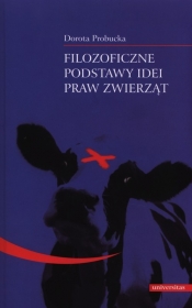 Filozoficzne podstawy idei praw zwierząt - Probucka Dorota<br />
