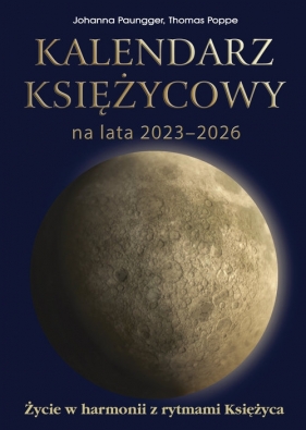 Kalendarz księżycowy na lata 2023-2026. Życie w harmonii z rytmami księżyca - Johanna Paungger, Thomas Poppe