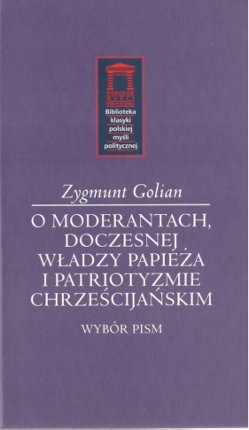 O moderantach, doczesnej władzy papieża i patriotyzmie chrześcijańskim - Golian Zygmunt 