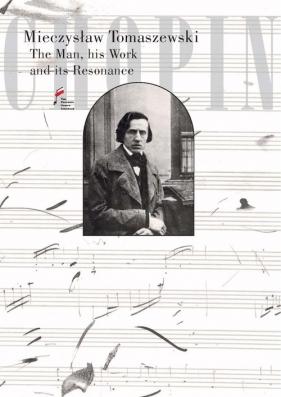 Chopin. The Man, his Work and its Resonance - Tomaszewski Mieczysław
