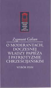 O moderantach, doczesnej władzy papieża i patriotyzmie chrześcijańskim - Golian Zygmunt 