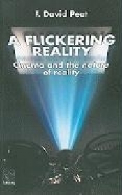 A Flickering Reality: Cinema and the Nature of Reality - F. David Peat