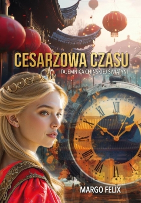 Cesarzowa Czasu i tajemnica chińskiej świątyni - Felix Margo