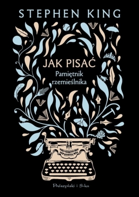 Jak pisać. Pamiętnik rzemieślnika - Stephen King