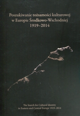 Poszukiwanie tożsamości kulturowej w Europie Środkowo-Wschodniej 1919-2014