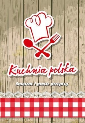 Kuchnia polska. Smaczne i proste przepisy - Adamska Elżbieta