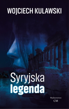 Syryjska legenda - Wojciech Kulawski