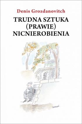 Trudna sztuka (prawie) nicnierobienia - Grozdanovitch Denis