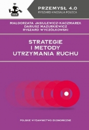 Strategie i metody utrzymania ruchu - Małgorzata Jasiulewicz-Kaczmarek, Dariusz Mazurkiewicz, Ryszard Wyczółkowski