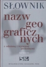 Słownik nazw geograficznych z odmianą i wyrazami.. Jan Grzenia