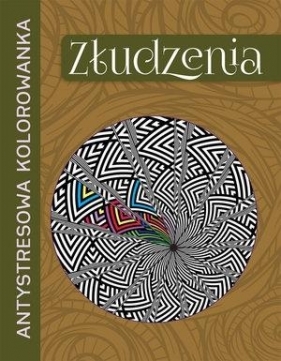 Antystresowa kolorowanka. Złudzenia - Opracowanie zbiorowe