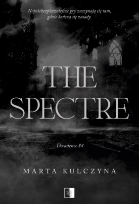 The Spectre. Decadence. Tom 4 - Marta Kulczyna