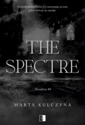 The Spectre. Decadence. Tom 4 - Marta Kulczyna