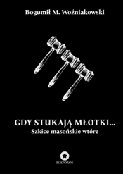 Gdy stukają młotki... Szkice masońskie wtóre - Bogumił M. Woźniakowski