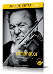 Ja Urbanator Awantury muzyka jazzowego (Audiobook) - Andrzej Makowiecki