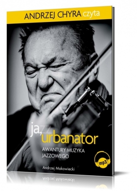 Ja Urbanator Awantury muzyka jazzowego (Audiobook) - Makowiecki Andrzej