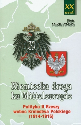 Niemiecka droga ku Mitteleuropie - Mikietyński Piotr