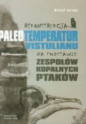 Rekonstrukcja paleotemperatur vistulianu na podstawie zespołów kopalnych ptaków - Lorenc Michał