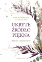 Ukryte źródło piękna - Whitney Bowe